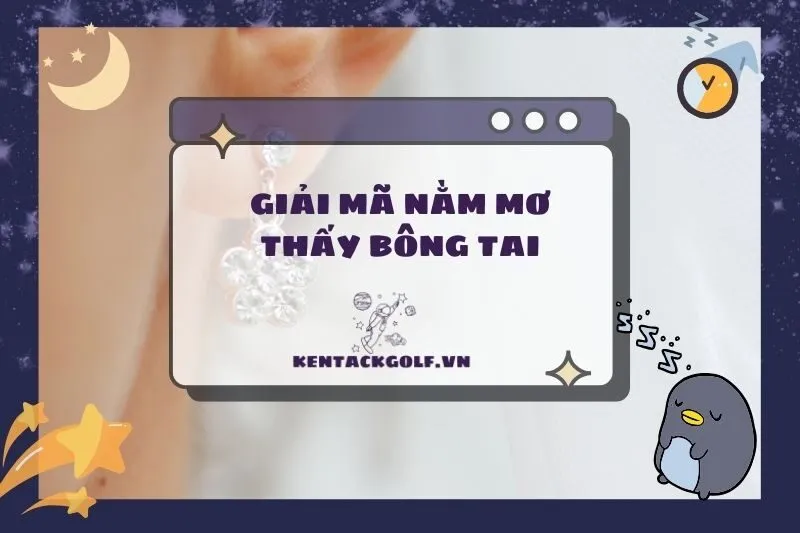 Nằm Mơ Thấy Mất Đôi Bông Tai: Giải Mã Điềm Báo Và Ý Nghĩa Tích Cực
