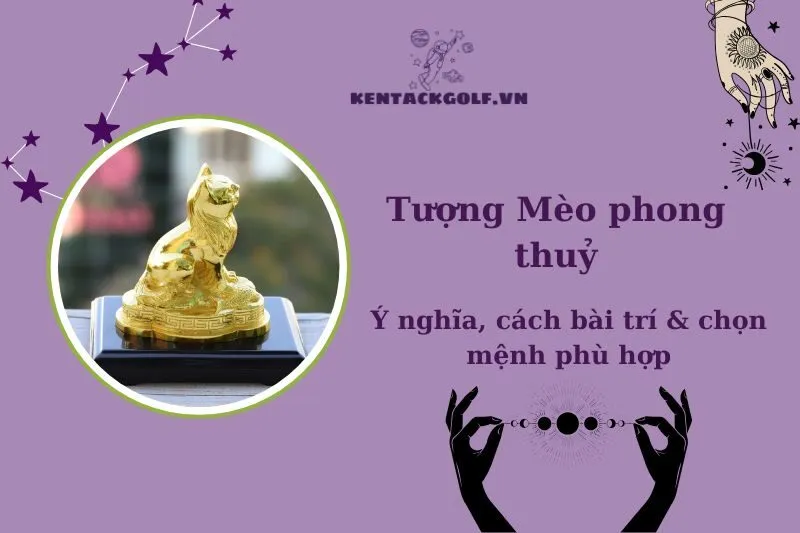Tượng Mèo Phong Thủy 2025: Ý Nghĩa, Cách Bài Trí và Chọn Hợp Mệnh
